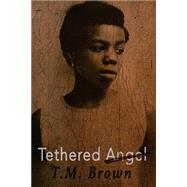 Tethered Angel by Brown, T. M., 9781505703689