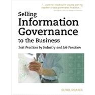Selling Information Governance to the Business Best Practices by Industry and Job Function by Soares, Sunil, 9781583473689