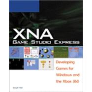 XNA Game Studio Express Developing Games for Windows and the Xbox 360 by Hall, Joseph B, 9781598633689