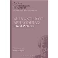Alexander of Aphrodisias: Ethical Problems by Sharples, R.W., 9781780933689