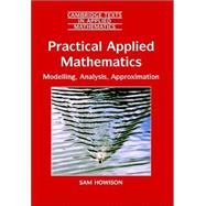 Practical Applied Mathematics: Modelling, Analysis, Approximation by Sam Howison, 9780521603690