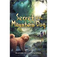 Secret of the Mountain Dog by Kimmel, Elizabeth Cody, 9780545603690