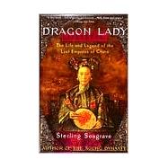 Dragon Lady The Life and Legend of the Last Empress of China by SEAGRAVE, STERLING, 9780679733690
