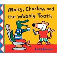Maisy, Charley, and the Wobbly Tooth A Maisy First Experience Book by Cousins, Lucy; Cousins, Lucy, 9780763643690