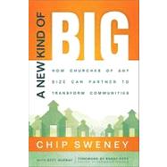 A New Kind of Big: How Churches of Any Size Can Partner to Transform Communities by Sweney, Chip; Murray, Kitti (CON), 9780801013690