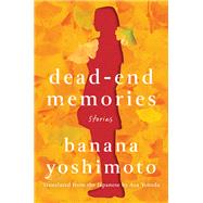 Dead-End Memories Stories by Yoshimoto, Banana; Yoneda, Asa, 9781640093690