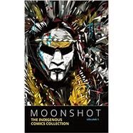 Moonshot: The Indigenous Comics Collection Vol 1 by Nicholson, Hope, 9781774503690