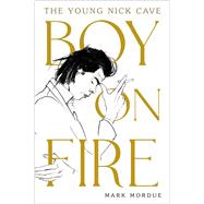 Boy on Fire The Young Nick Cave by Mordue, Mark, 9781838953690