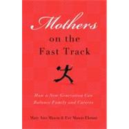 Mothers on the Fast Track How a New Generation Can Balance Family and Careers by Mason, Mary Ann; Ekman, Eve Mason, 9780195373691
