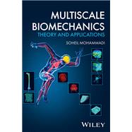 Multiscale Biomechanics Theory and Applications by Mohammadi, Soheil, 9781119033691