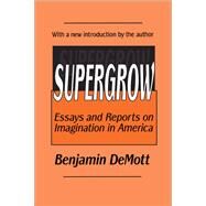 Supergrow: Essays and Reports on Imagination in America by DeMott,Benjamin, 9781138533691