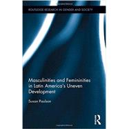 Masculinities and Femininities in Latin Americas Uneven Development by Paulson; Susan, 9781138843691