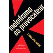 Melodrama as Provocateur by Linda Williams, 9781478033691