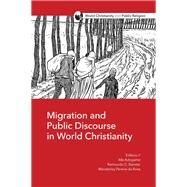 Migration and Public Discourse in World Christianity by Adogame, Afe; Barreto, Raimundo C.; Da Rosa, Wanderley Pereira, 9781506433691