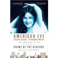 American Eve : Evelyn Nesbit, Stanford White, the Birth of the It Girl, and the Crime of the Century by Uruburu, Paula, 9781594483691