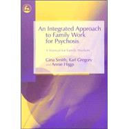 An Integrated Approach to Family Work for Psychosis by Smith, Gina; Gregory, Karl; Higgs, Annie, 9781843103691