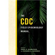 The CDC Field Epidemiology Manual by Rasmussen, Sonja A.; Goodman, Richard A., 9780190933692