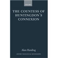 The Countess of Huntingdon's Connexion A Sect in Action in Eighteenth-Century England by Harding, Alan, 9780198263692