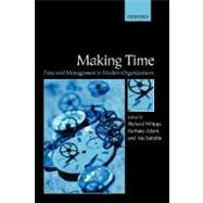 Making Time Time and Management in Modern Organizations by Whipp, Richard; Adam, Barbara; Sabelis, Ida, 9780199253692