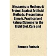 Messages to Mothers: A Protest Against Artificial Methods by Partsch, Herman, 9780217513692