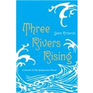 Three Rivers Rising by Richards, Jame, 9780375853692