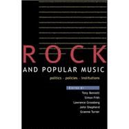 Rock and Popular Music: Politics, Policies, Institutions by Bennett,Tony;Bennett,Tony, 9780415063692
