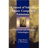 Control of Volatile Organic Compound Emissions Conventional and Emerging Technologies by Hunter, Paige; Oyama, S. Ted, 9780471333692
