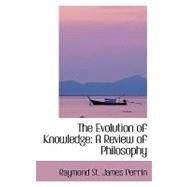 The Evolution of Knowledge: A Review of Philosophy by Perrin, Raymond St. James, 9780554423692