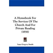 A Hymnbook for the Services of the Church and for Private Reading by Smith, Isaac Gregory, 9781104003692