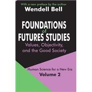 Foundations of Futures Studies: Volume 2: Values, Objectivity, and the Good Society by Bell,Wendell, 9781138523692