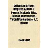 Sri Lankan Cricket Umpires : Ajith C. S. Perera, Asoka de Silva, Kumar Dharmasena, Tyron Wijewardene, K. T. Francis, B. C. Cooray by , 9781155803692