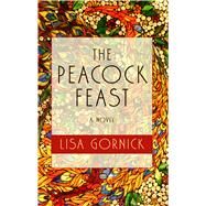 The Peacock Feast by Gornick, Lisa, 9781432863692