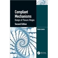 Compliant Mechanisms: Design of Flexure Hinges, Second Edition by Lobontiu; Nicolae, 9781439893692