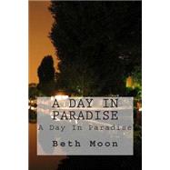 A Day in Paradise by Moon, Beth, 9781499503692