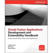 Oracle Fusion Applications Development and Extensibility Handbook by Ajvaz, Vladimir; Passi, Anil; Mehta, Dhaval, 9780071743693