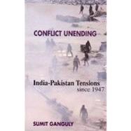 Conflict Unending: India-Pakistan Tensions Since 1947 by Ganguly, Sumit, 9780231123693