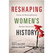 Reshaping Women's History by Gallagher, Julie A.; Winslow, Barbara, 9780252083693