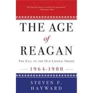 The Age of Reagan: The Fall of the Old Liberal Order 1964-1980 by HAYWARD, STEVEN F., 9780307453693