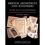 French Architects and Engineers in the Age of Enlightenment by Antoine Picon, 9780521123693