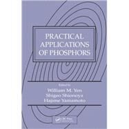 Practical Applications of Phosphors by Yen; William M., 9781420043693