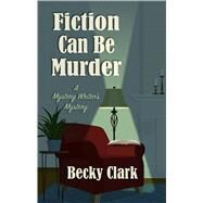 Fiction Can Be Murder by Clark, Becky, 9781432853693