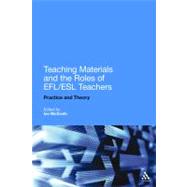 Teaching Materials and the Roles of EFL/ESL Teachers Practice and Theory by McGrath, Ian, 9781441143693