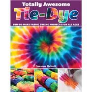 Totally Awesome Tie-dye by McNeill, Suzanne, 9781497203693