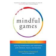 Mindful Games Sharing Mindfulness and Meditation with Children, Teens, and Families by KAISER GREENLAND, SUSAN, 9781611803693