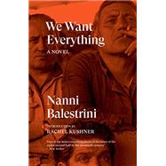 We Want Everything A Novel by Balestrini, Nanni; Kushner, Rachel, 9781784783693