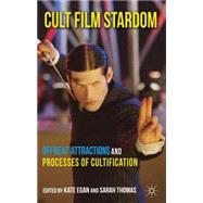 Cult Film Stardom Offbeat Attractions and Processes of Cultification by Egan, Kate; Thomas, Sarah, 9780230293694