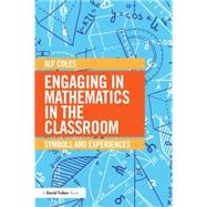 Engaging in Mathematics in the Classroom: Symbols and experiences by Coles; Alf, 9780415733694