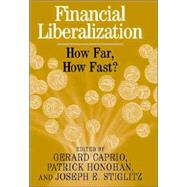 Financial Liberalization: How Far, How Fast? by Edited by Gerard Caprio , Patrick Honohan , Joseph E. Stiglitz, 9780521803694