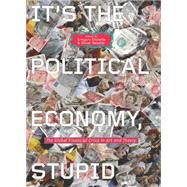 It's the Political Economy, Stupid The Global Financial Crisis in Art and Theory by Sholette, Gregory; Ressler, Oliver, 9780745333694