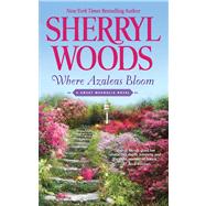 Where Azaleas Bloom by Woods, Sherryl, 9780778313694